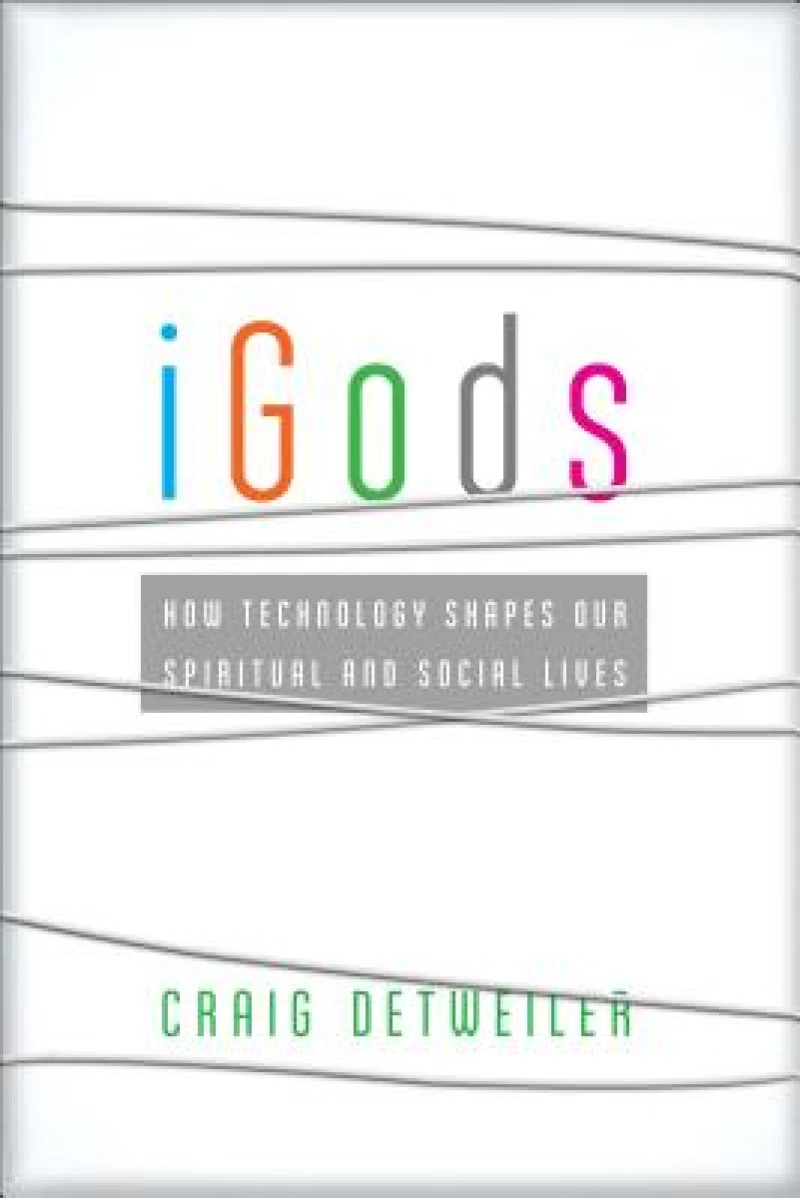 iGods – How Technology Shapes Our Spiritual and Social Lives