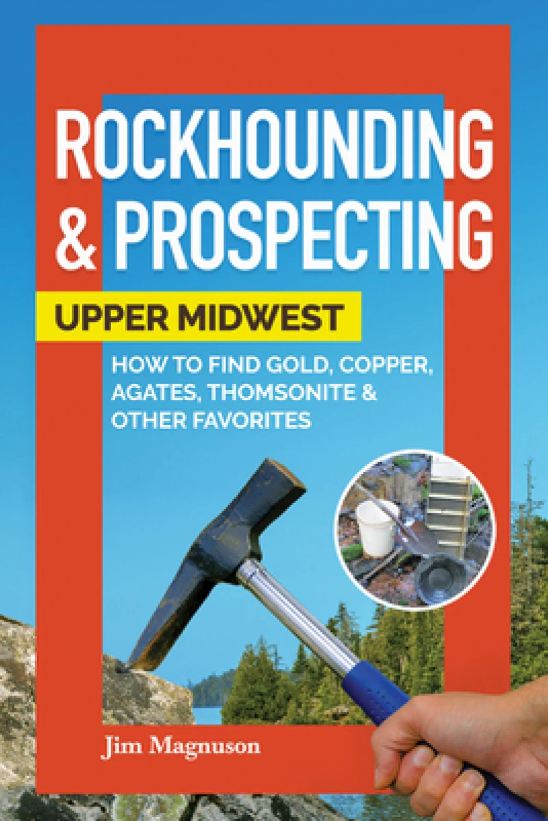 Rockhounding & Prospecting: Upper Midwest