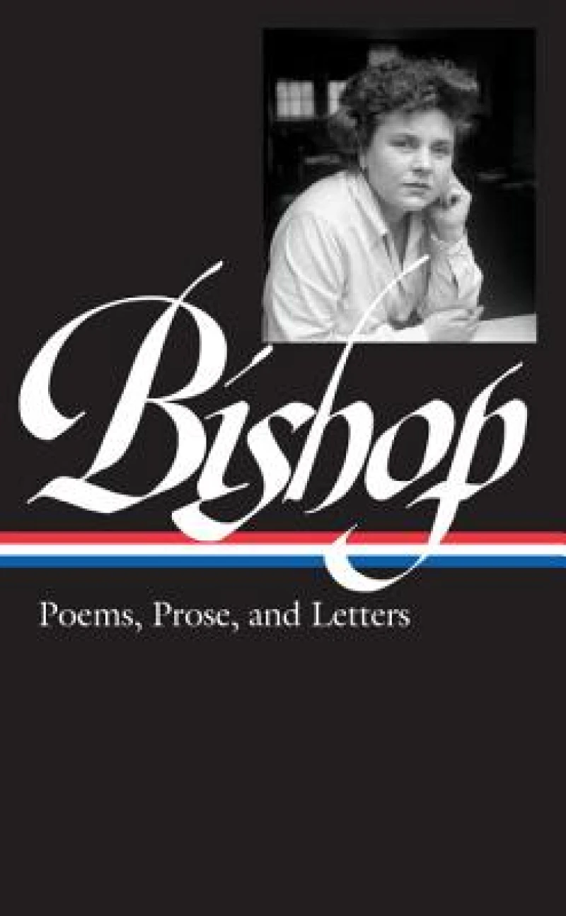 Elizabeth Bishop: Poems, Prose, and Letters (LOA #180)