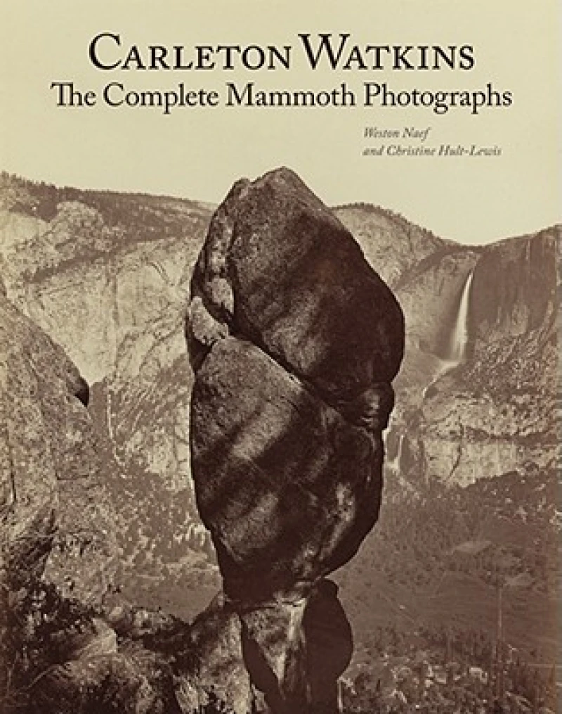Carleton Watkins – The Complete Mammoth Photographs
