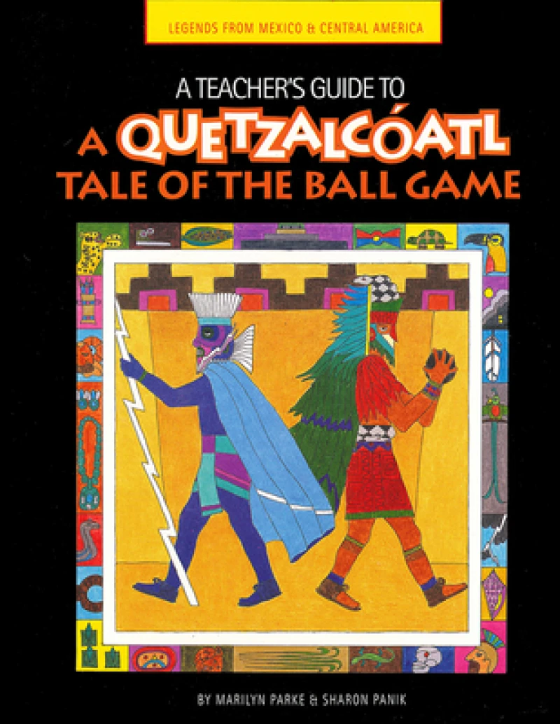 A Teacher's Guide to A Quetzalcoatl Tale of the Ball Game