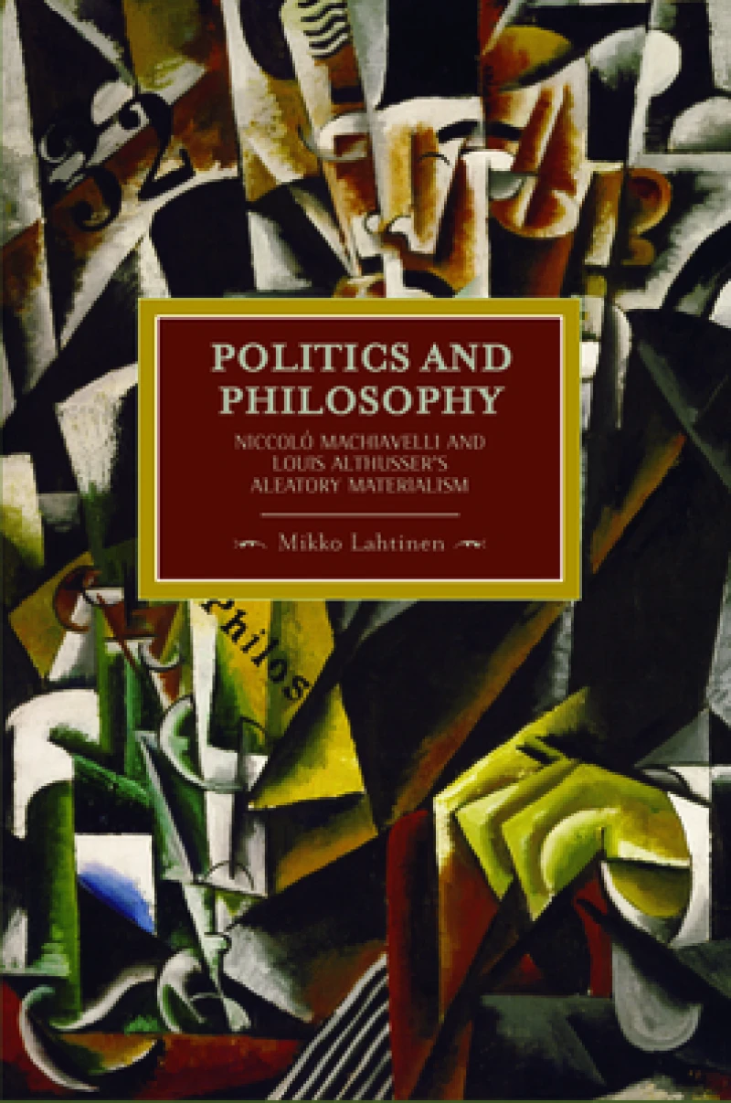 Politics And Philosophy: Niccolo Machiavelli And Louis Althusser's Aleatory Materialism