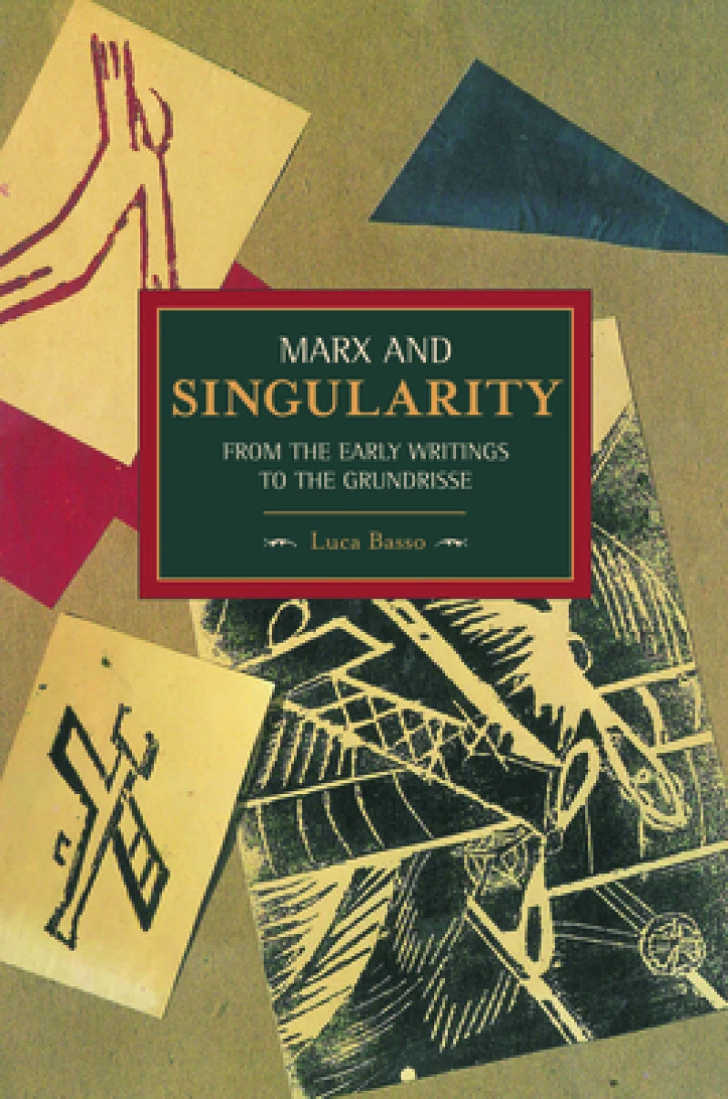 Marx And Singularity: From The Early Writings To The Grundrisse