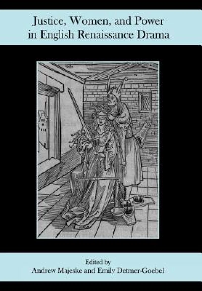 Justice, Women, and Power in English Renaissance Drama