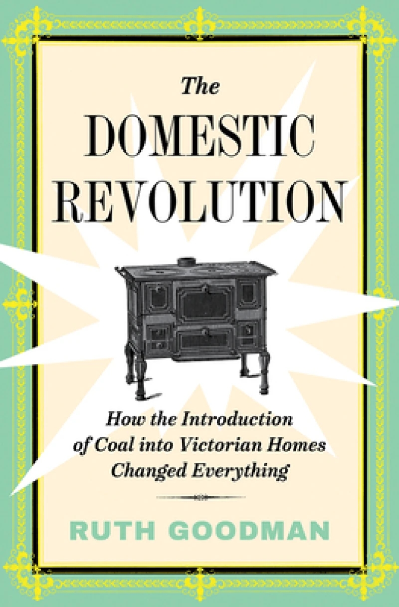 The Domestic Revolution - How the Introduction of Coal into Victorian Homes Changed Everything