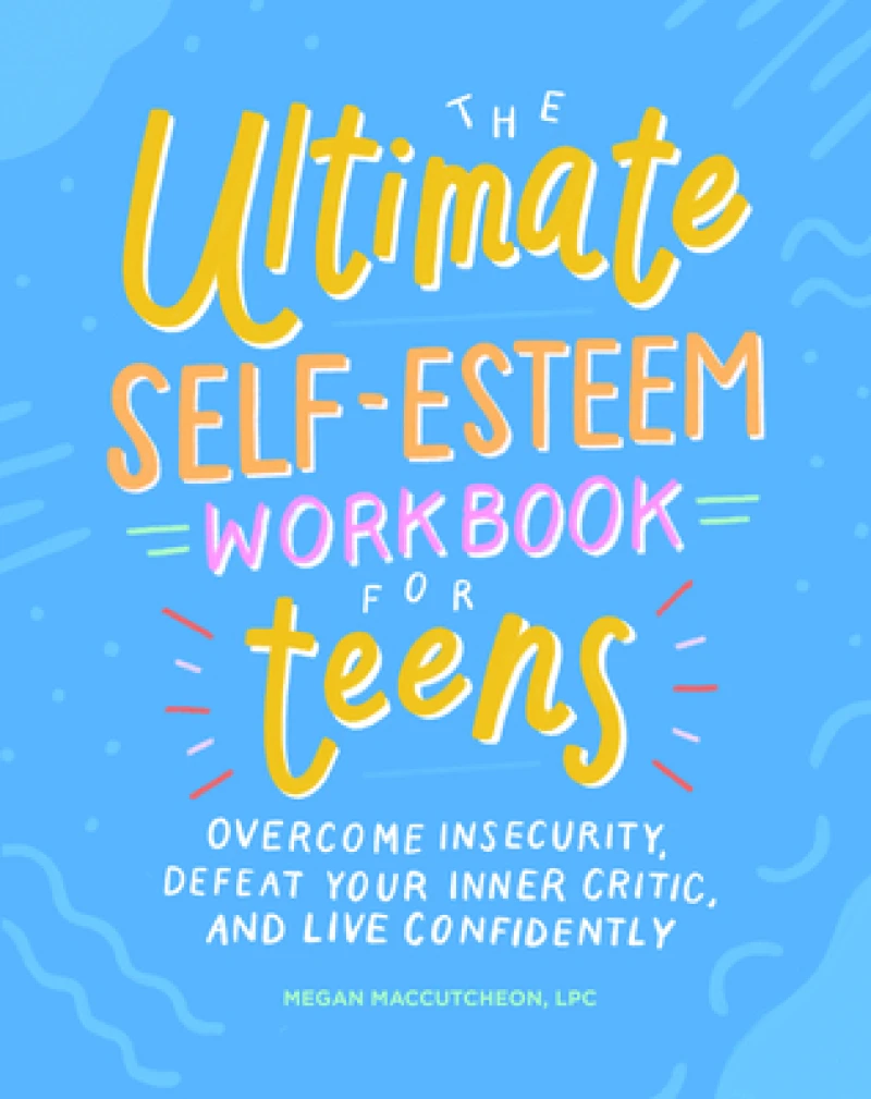 The Ultimate Self-Esteem Workbook for Teens