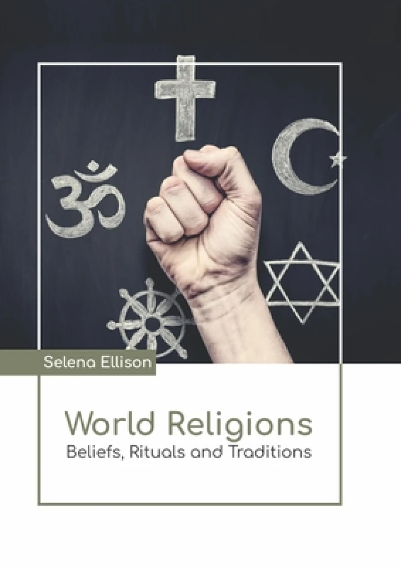 World Religions: Beliefs, Rituals and Traditions