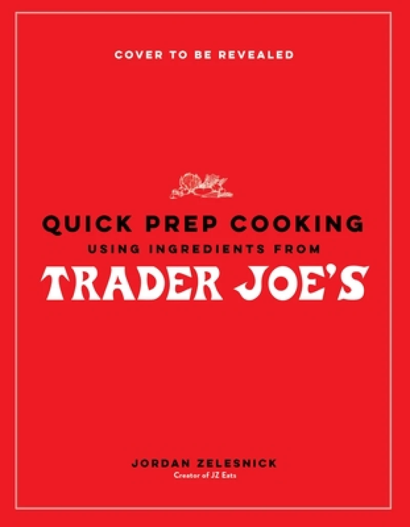 Quick Prep Cooking Using Ingredients from Trader Joe’s