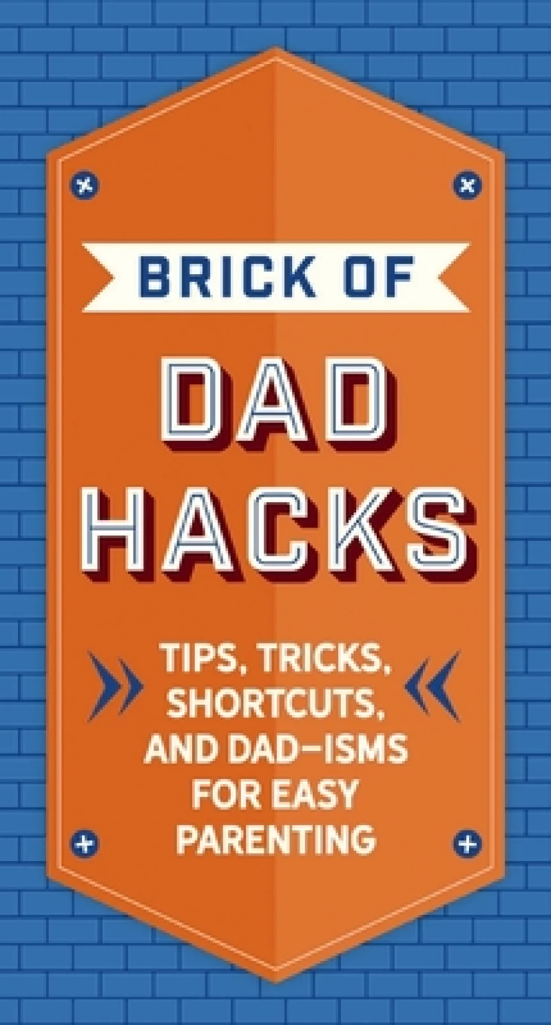 The Brick of Dad Hacks