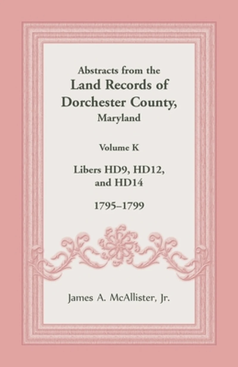 Abstracts from the Land Records of Dorchester County, Maryland, Volume K