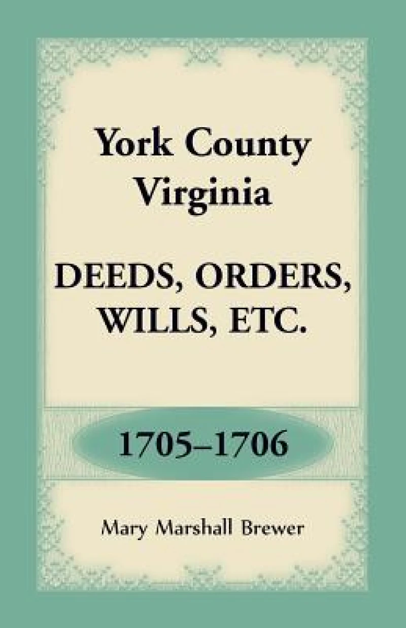 York County, Virginia Deeds, Orders, Wills, Etc., 1705-1706