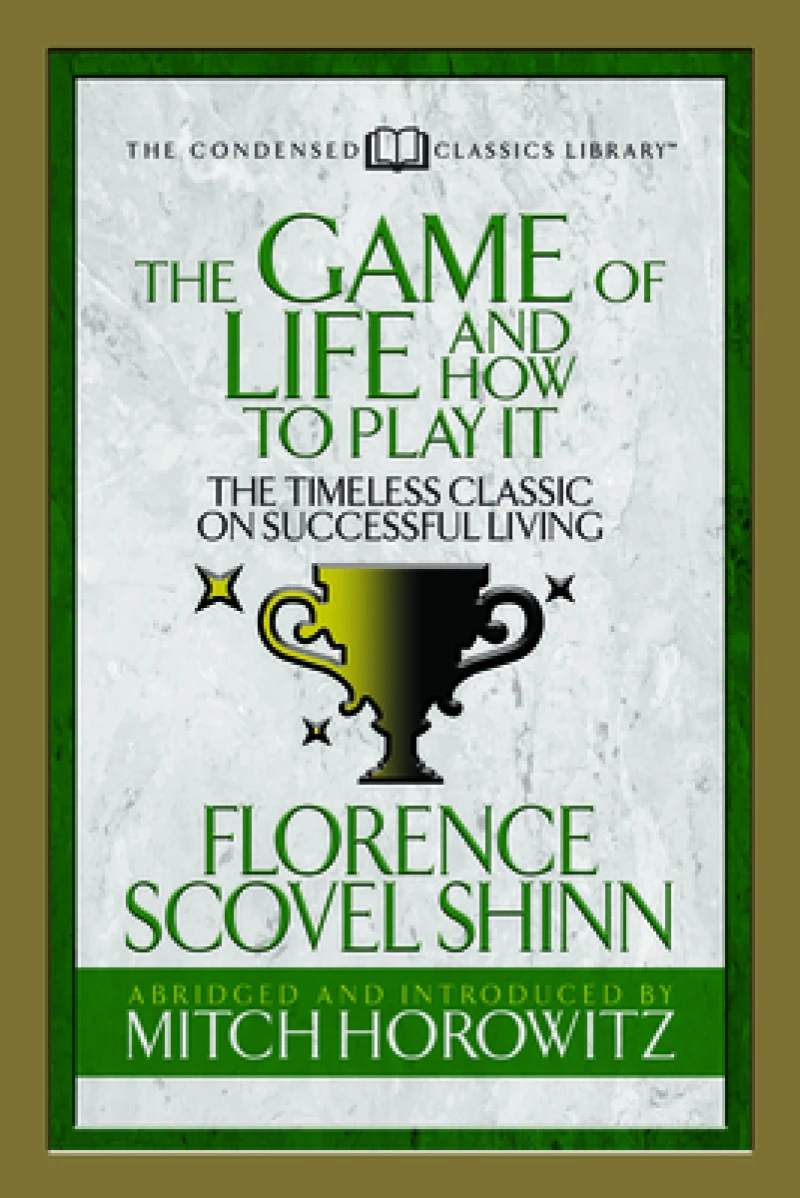 The Game of Life And How to Play it (Condensed Classics)