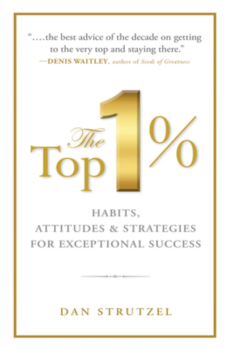 The Top 1%: Habits, Attitudes & Strategies For Exceptional Success