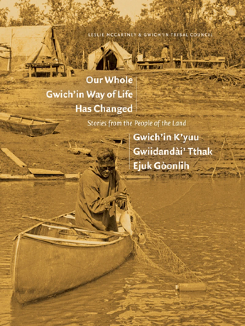 Our Whole Gwich’in Way of Life Has Changed / Gwich’in K’yuu Gwiidandai’ Tthak Ejuk Goonlih