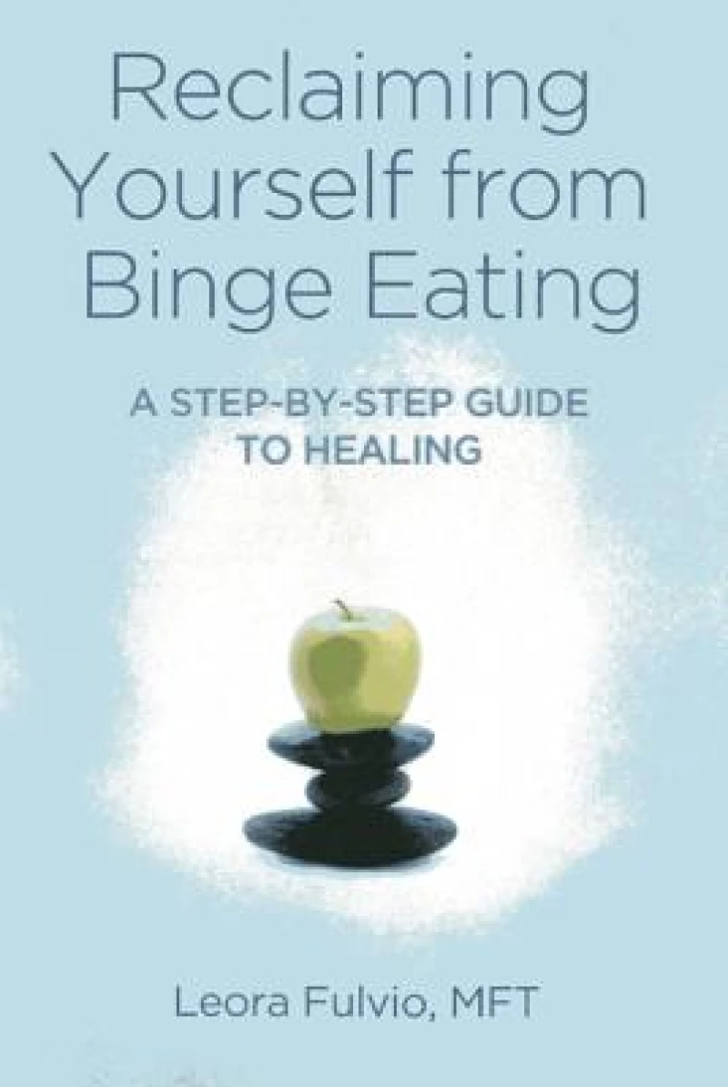 Reclaiming Yourself from Binge Eating ? A Step?By?Step Guide to Healing