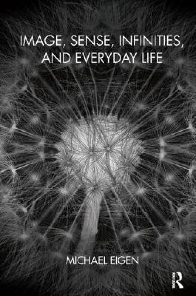 Image, Sense, Infinities, and Everyday Life