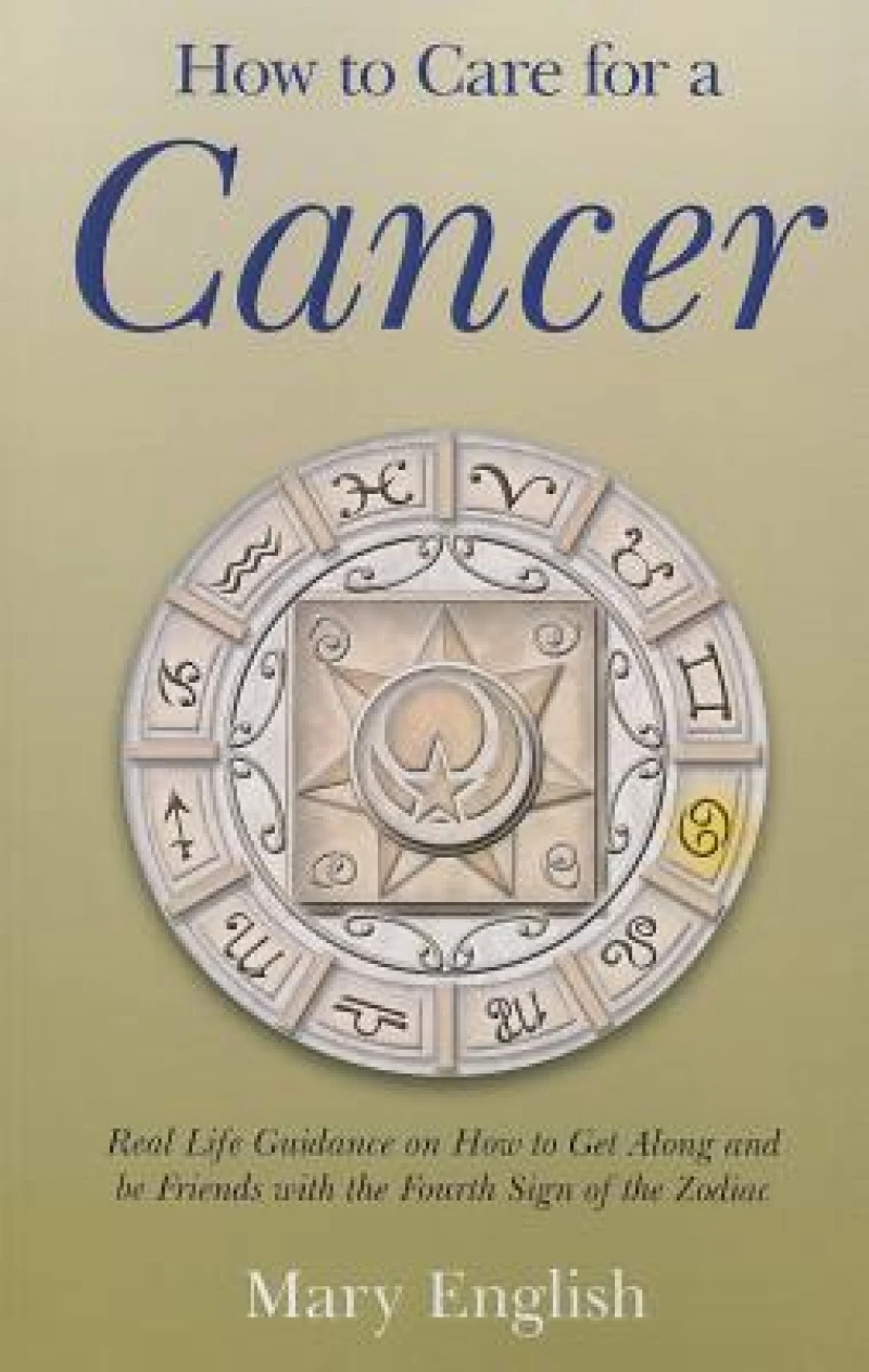 How to Care for a Cancer - Real Life Guidance on How to Get Along and be Friends with the Fourth Sign of the Zodiac