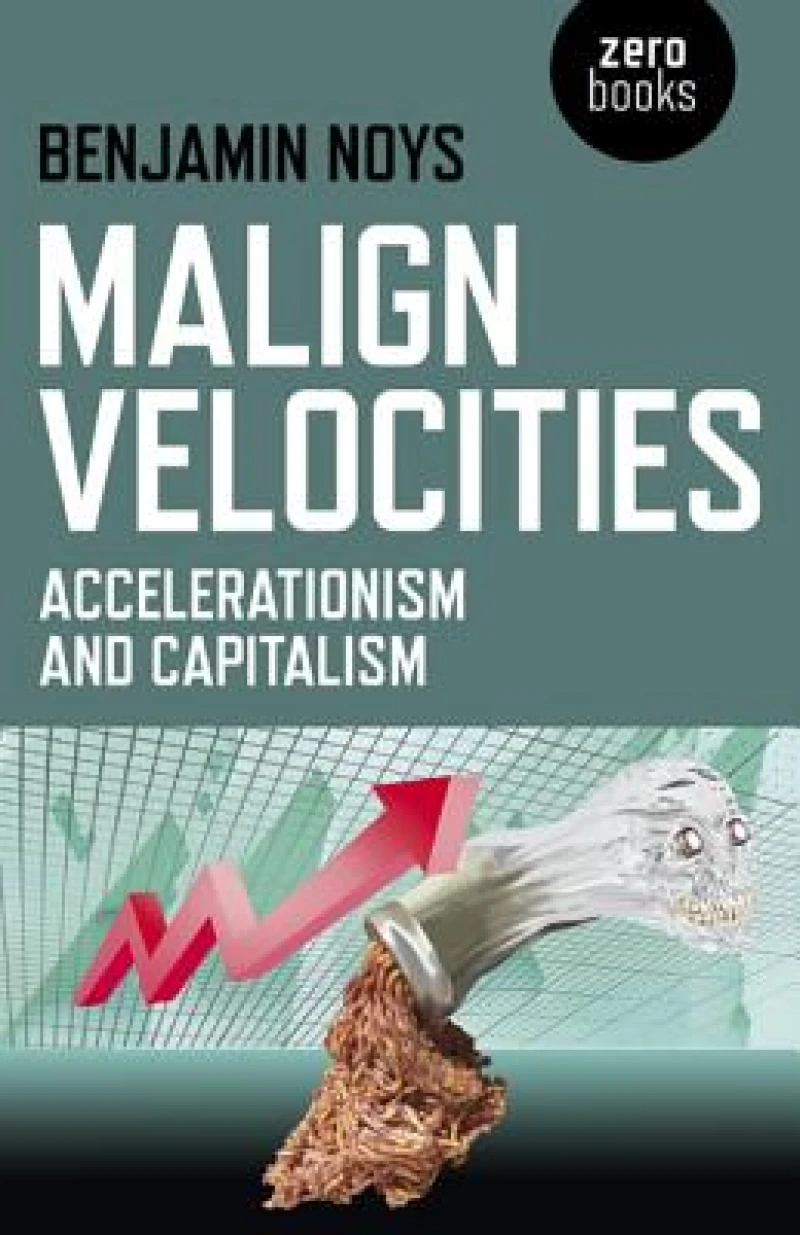 Malign Velocities – Accelerationism and Capitalism