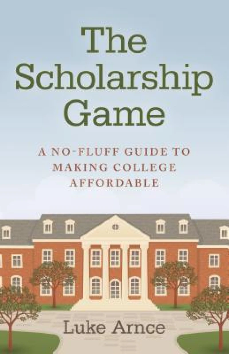 Scholarship Game, The – A no–fluff guide to making college affordable