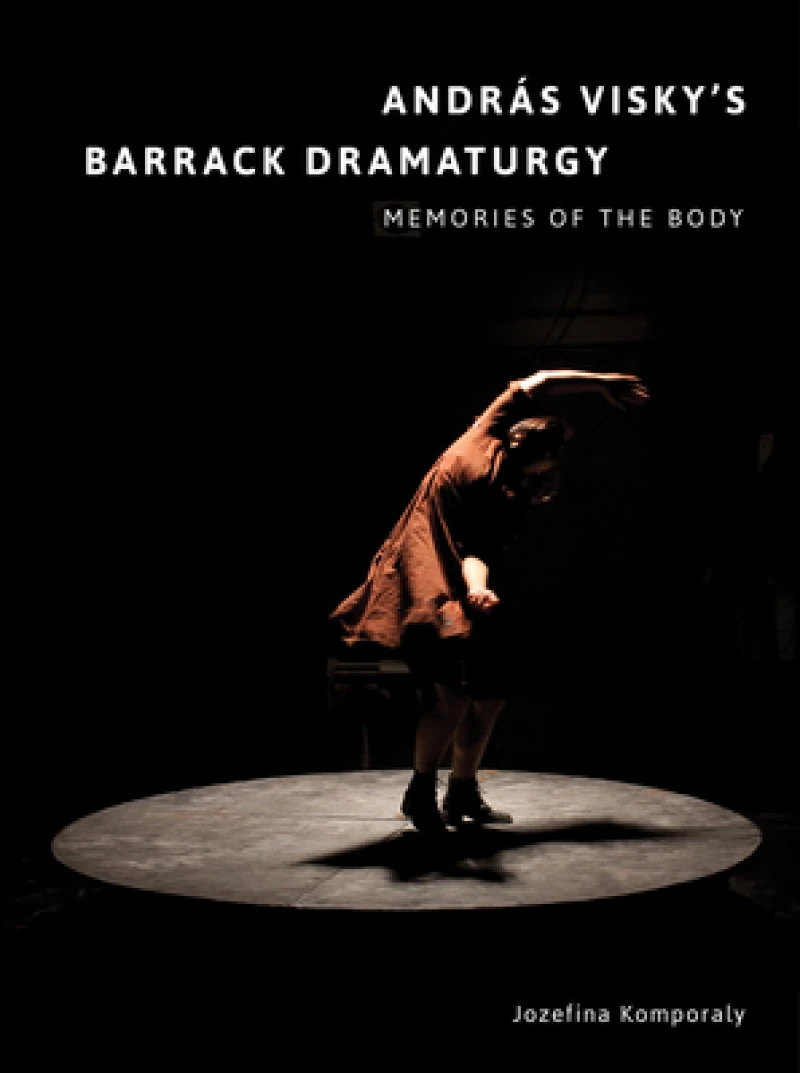Andras Visky’s Barrack Dramaturgy: Memories of the Body