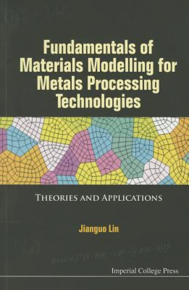 Fundamentals Of Materials Modelling For Metals Processing Technologies: Theories And Applications