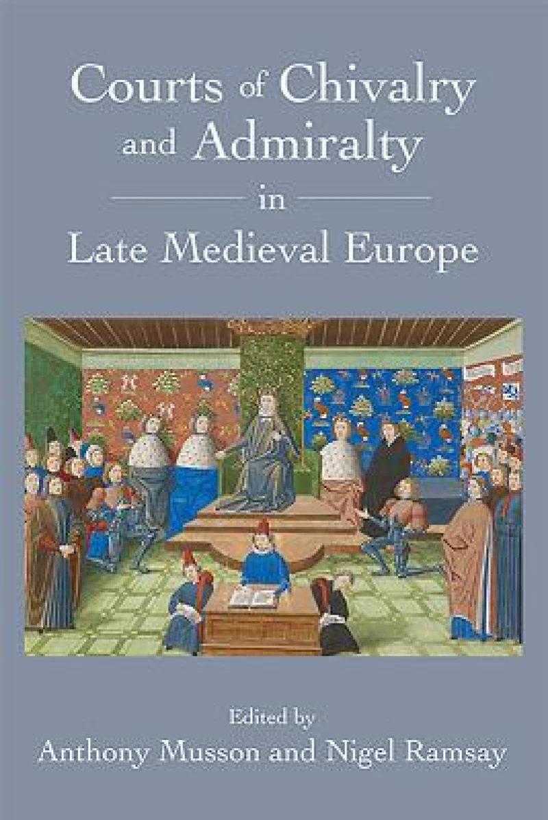 Courts of Chivalry and Admiralty in Late Medieval Europe
