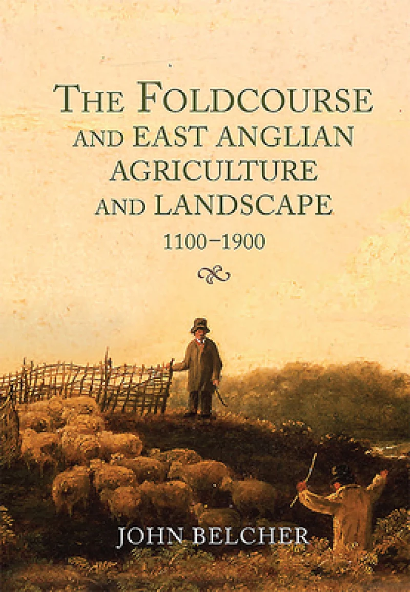 The Foldcourse and East Anglian Agriculture and Landscape, 1100-1900