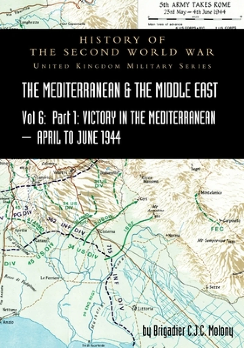 MEDITERRANEAN AND MIDDLE EAST VOLUME VI; Victory in the Mediterranean Part I, 1st April to 4th June1944. HISTORY OF THE SECOND WORLD WAR