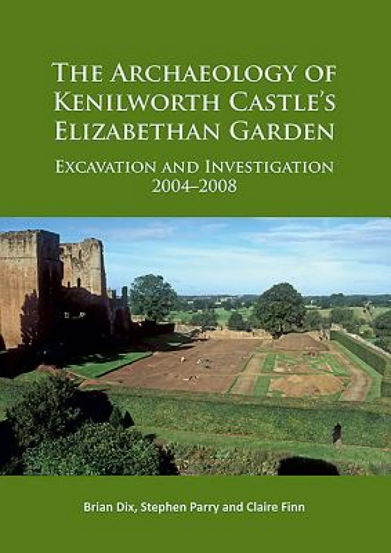 The Archaeology of Kenilworth Castle’s Elizabethan Garden