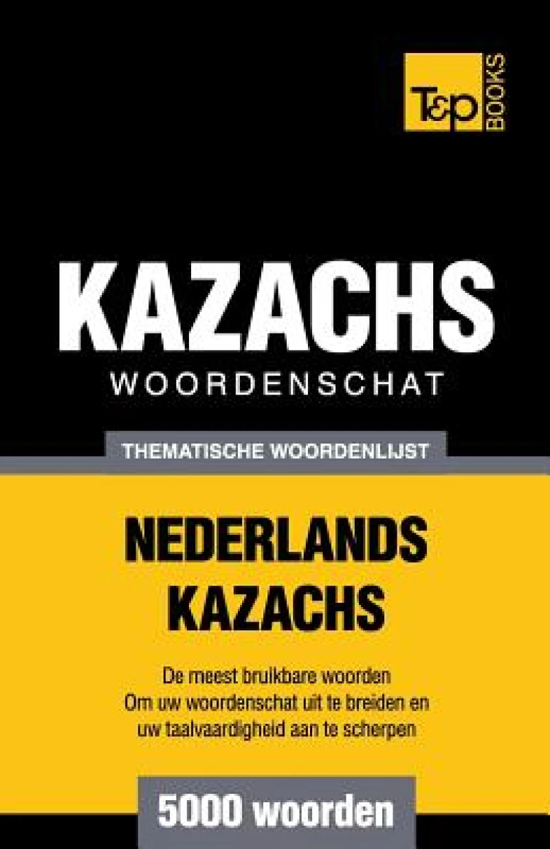 Thematische woordenschat Nederlands-Kazachs - 5000 woorden