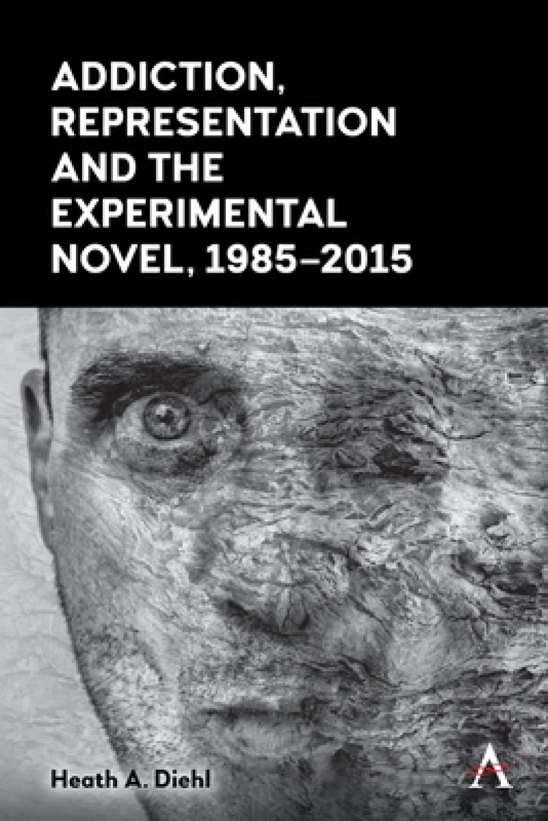 Addiction, Representation and the Experimental Novel, 1985–2015