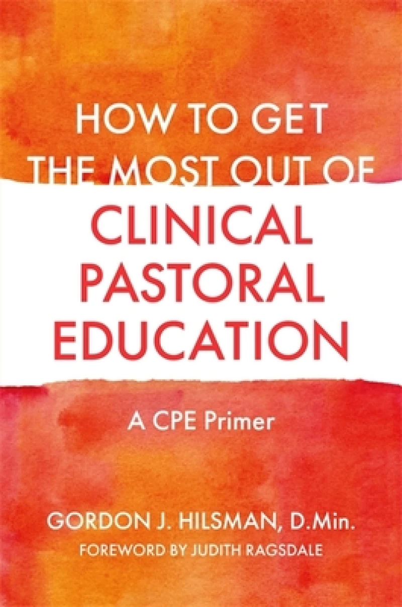 How to Get the Most Out of Clinical Pastoral Education