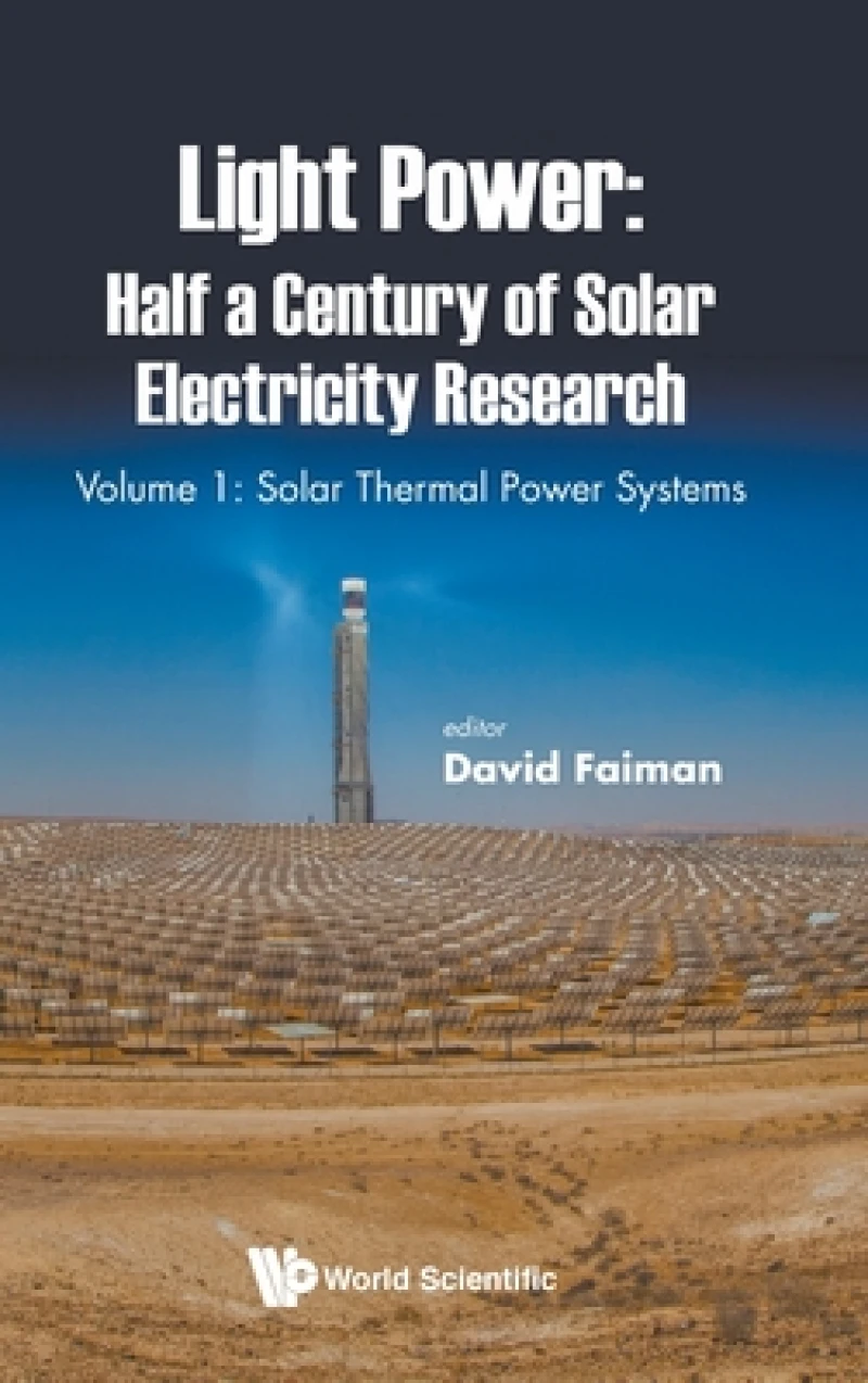 Light Power: Half A Century Of Solar Electricity Research - Volume 1: Solar Thermal Power Systems