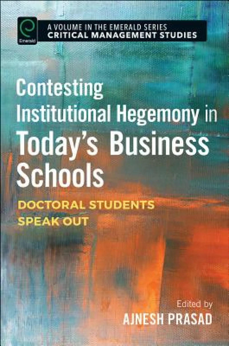 Contesting Institutional Hegemony in Today’s Business Schools