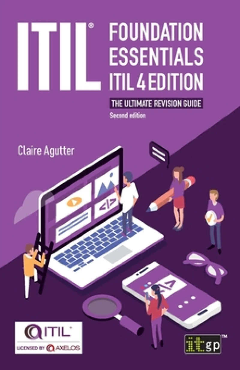 ITIL Foundation Essentials ITIL 4 Edition - The ultimate revision guide