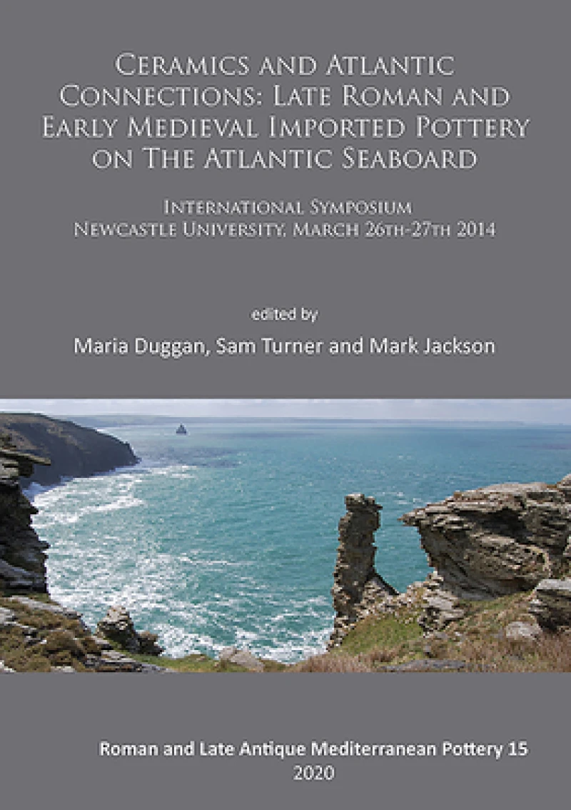 Ceramics and Atlantic Connections: Late Roman and Early Medieval Imported Pottery on the Atlantic Seaboard