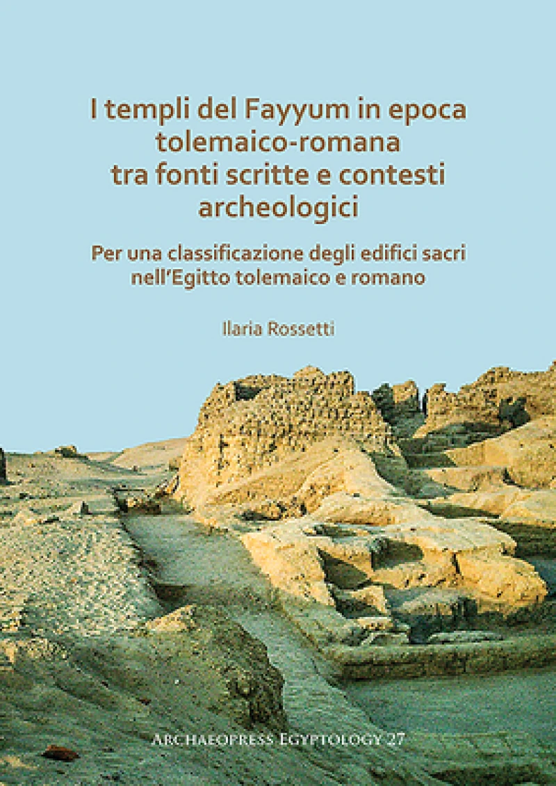I templi del Fayyum di epoca tolemaico-romana: tra fonti scritte e contesti archeologici