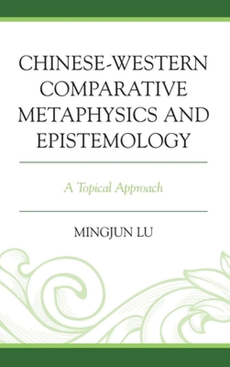 Chinese-Western Comparative Metaphysics and Epistemology