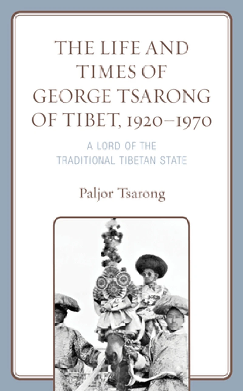 The Life and Times of George Tsarong of Tibet, 1920–1970