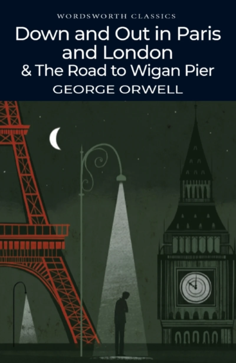 Down and Out in Paris and London & The Road to Wigan Pier