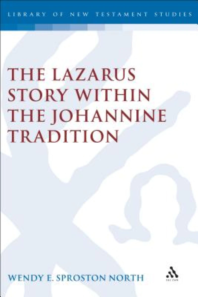 The Lazarus Story within the Johannine Tradition