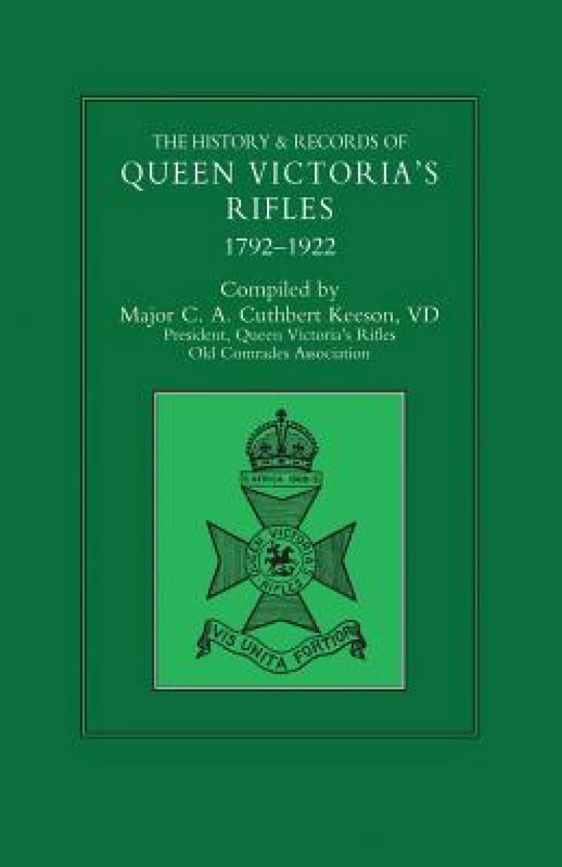 HISTORY & RECORDS OF QUEEN VICTORIA'S RIFLES 1792-1922 Volume One