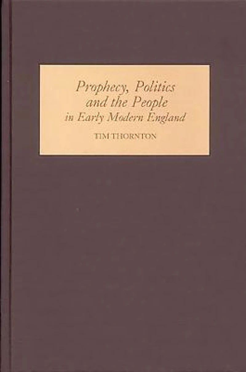Prophecy, Politics and the People in Early Modern England