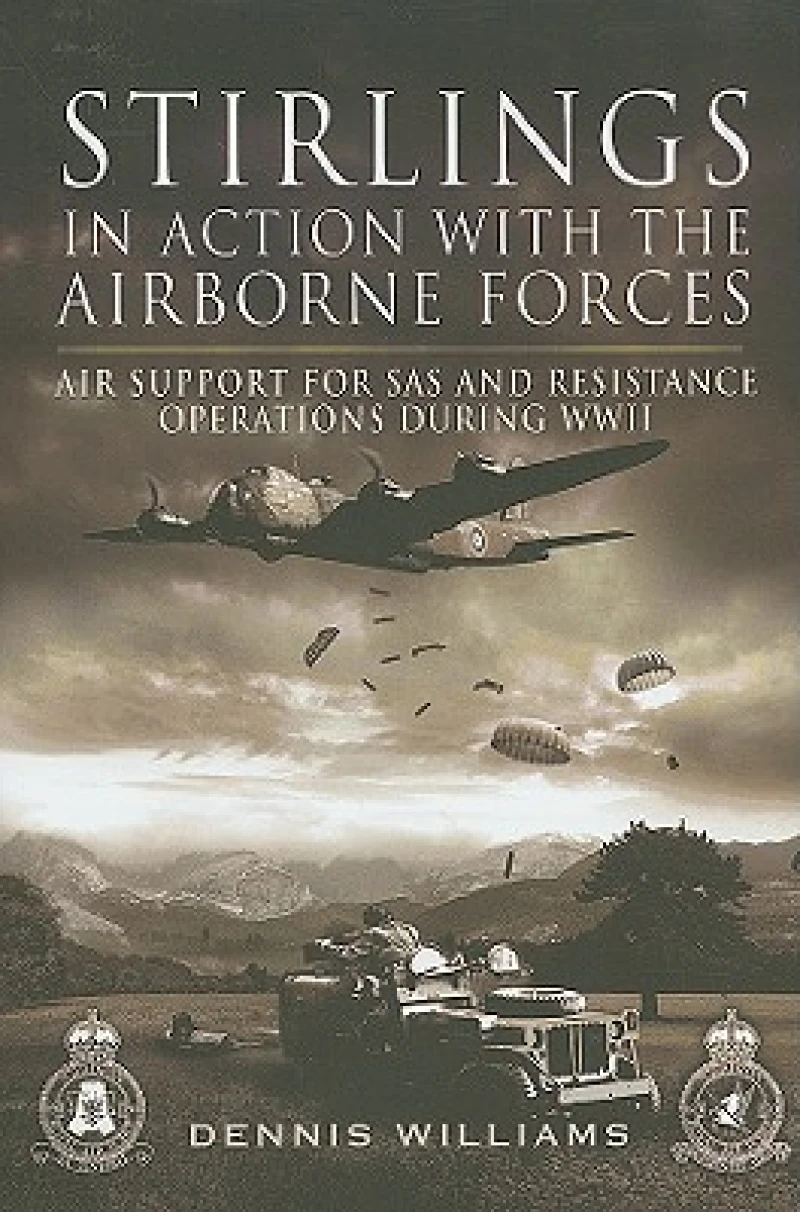 Stirlings in Action With the Airborne Forces: Air Support for Sas and Resistance Operations During Wwii