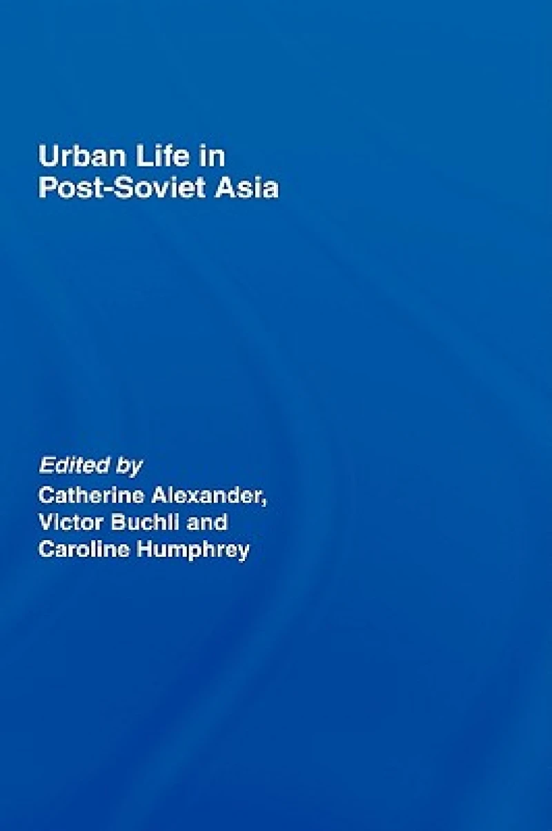 Urban Life in Post-Soviet Asia