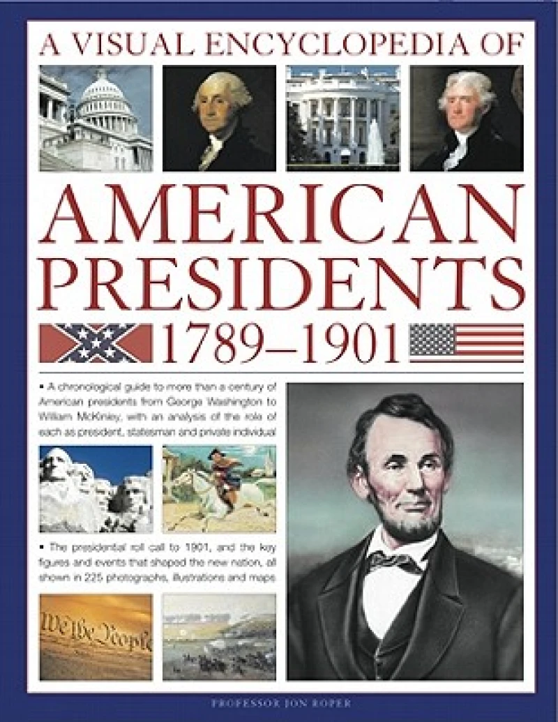 Visual Encyclopedia of American Presidents 1789-1901
