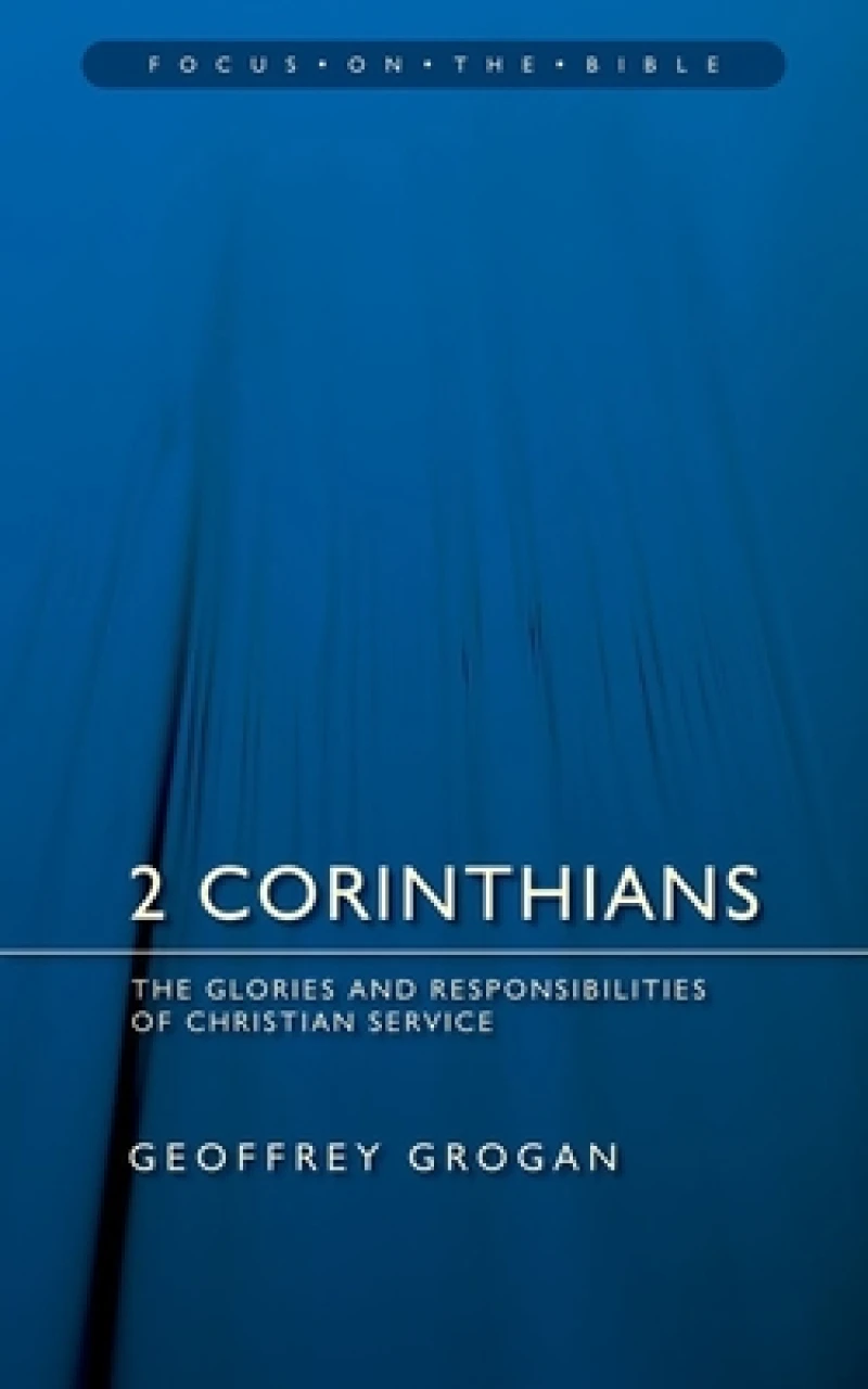 2 Corinthians: The Glories and Responsibilities of Christian Service