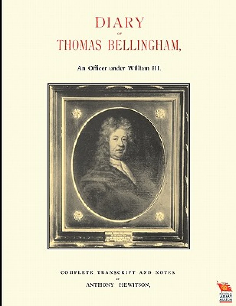 DIARY OF THOMAS BELLINGHAMAn Officer Under William III