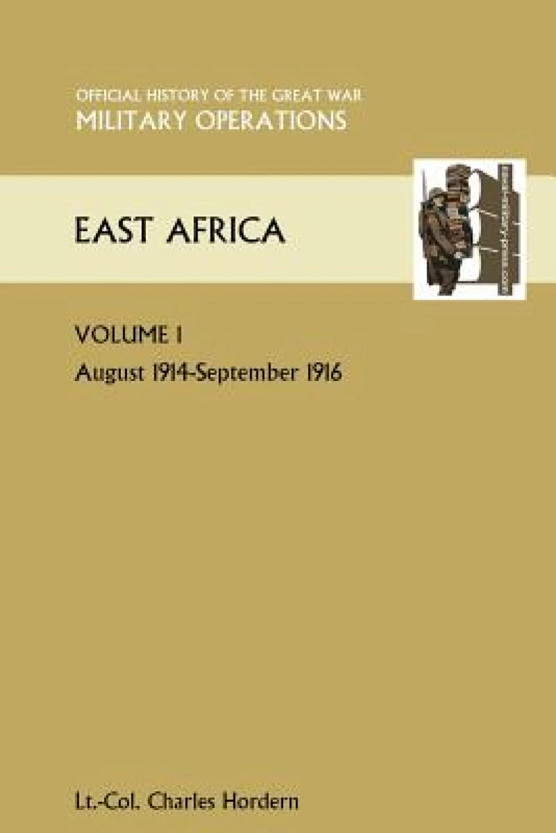 EAST AFRICA VOLUME 1. August 1914-September 1916. OFFICIAL HISTORY OF THE GREAT WAR OTHER THEATRES