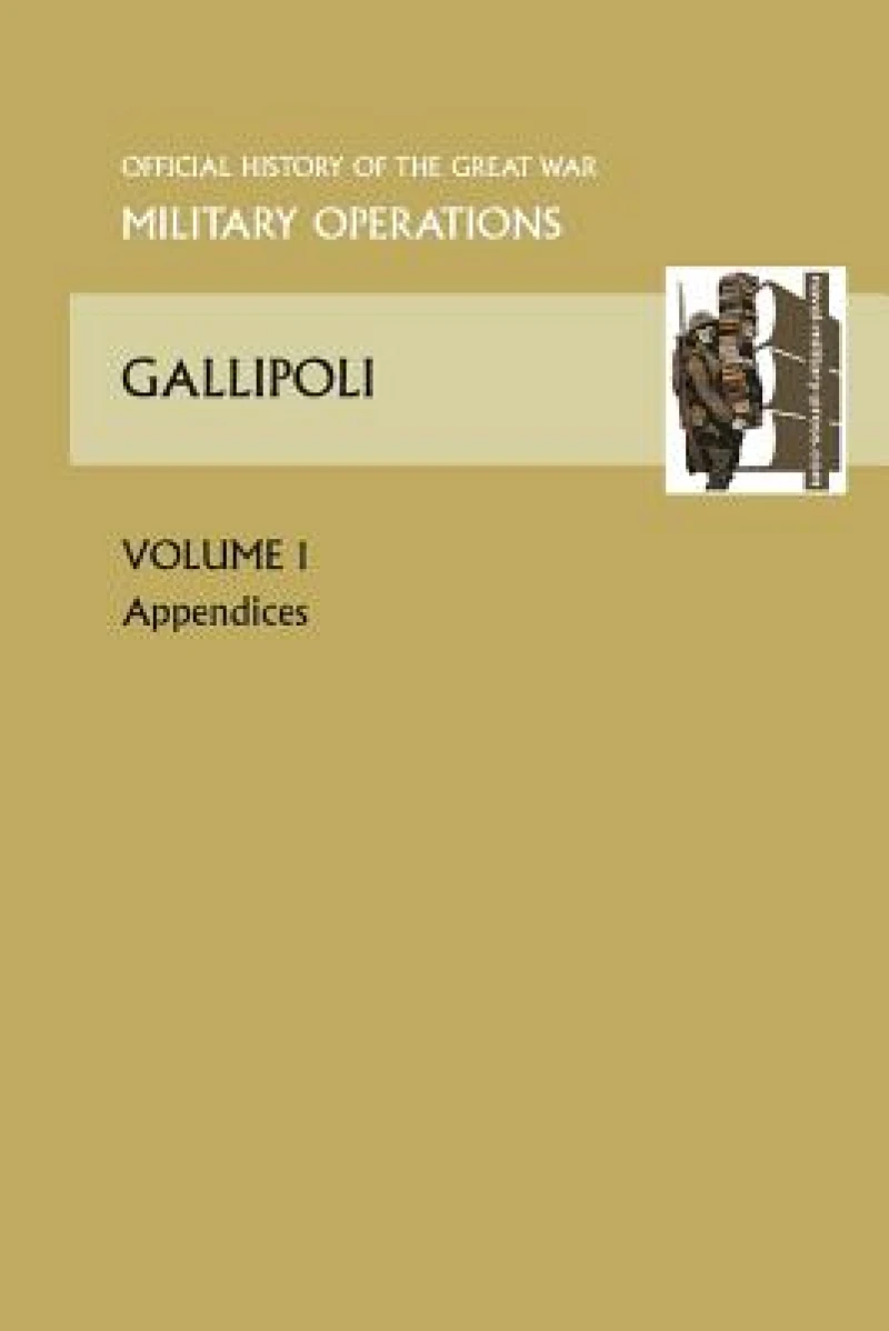 GALLIPOLI Vol 1. APPENDICES. OFFICIAL HISTORY OF THE GREAT WAR OTHER THEATRES